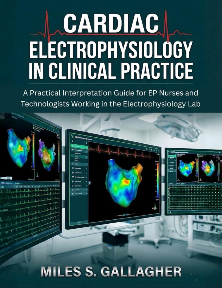 Cardiac Electrophysiology in Clinical Practice: A Practical Interpretation Guide for EP Nurses and Technologists Working in the Electrophysiology Lab